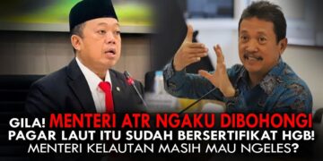 MENTERI ATR/BPN MENGAKU DIBOHONGI, PAGAR LAUT ITU SUDAH BERSERTIFIKAT HGB