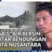“MENGAIS” AIR BERSIH DI SEKITAR IKN